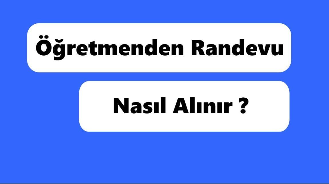 Öğretmenden Randevu Nasıl Alınır ?